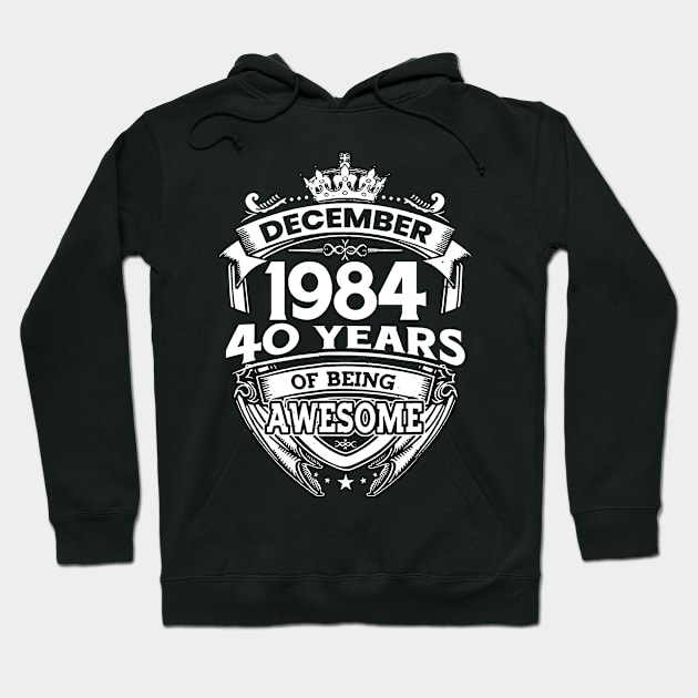 December 1984 40 Years Of Being Awesome Limited Edition Birthday Hoodie by D'porter